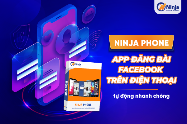 Ninja Phone – App đăng bài Facebook trên điện thoại số lượng lớn, tự động 2023