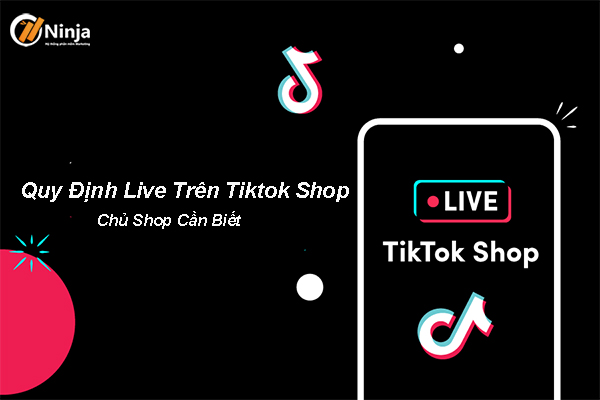 Quy định live trên tiktok shop các chủ shop cần biết 