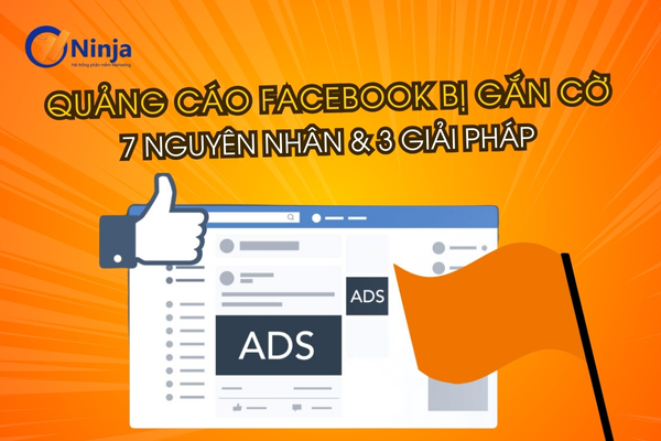 Quảng cáo facebook bị gắn cờ – 7 nguyên nhân & 3 giải pháp