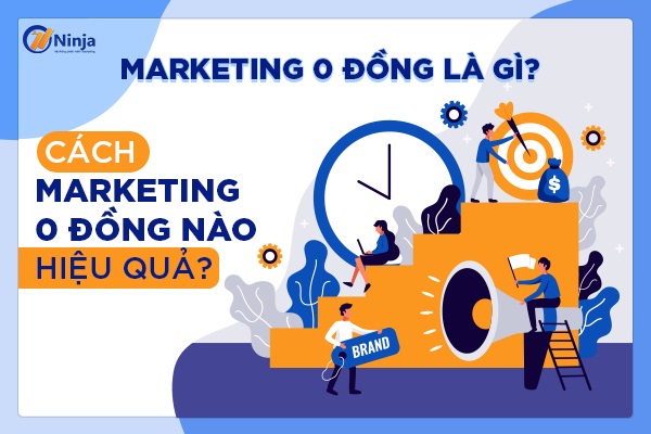 Marketing 0 đồng là gì? 10 cách làm marketing 0 đồng miễn phí